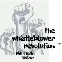 The Whistleblower Revolution Podcast with Heidi Weber
